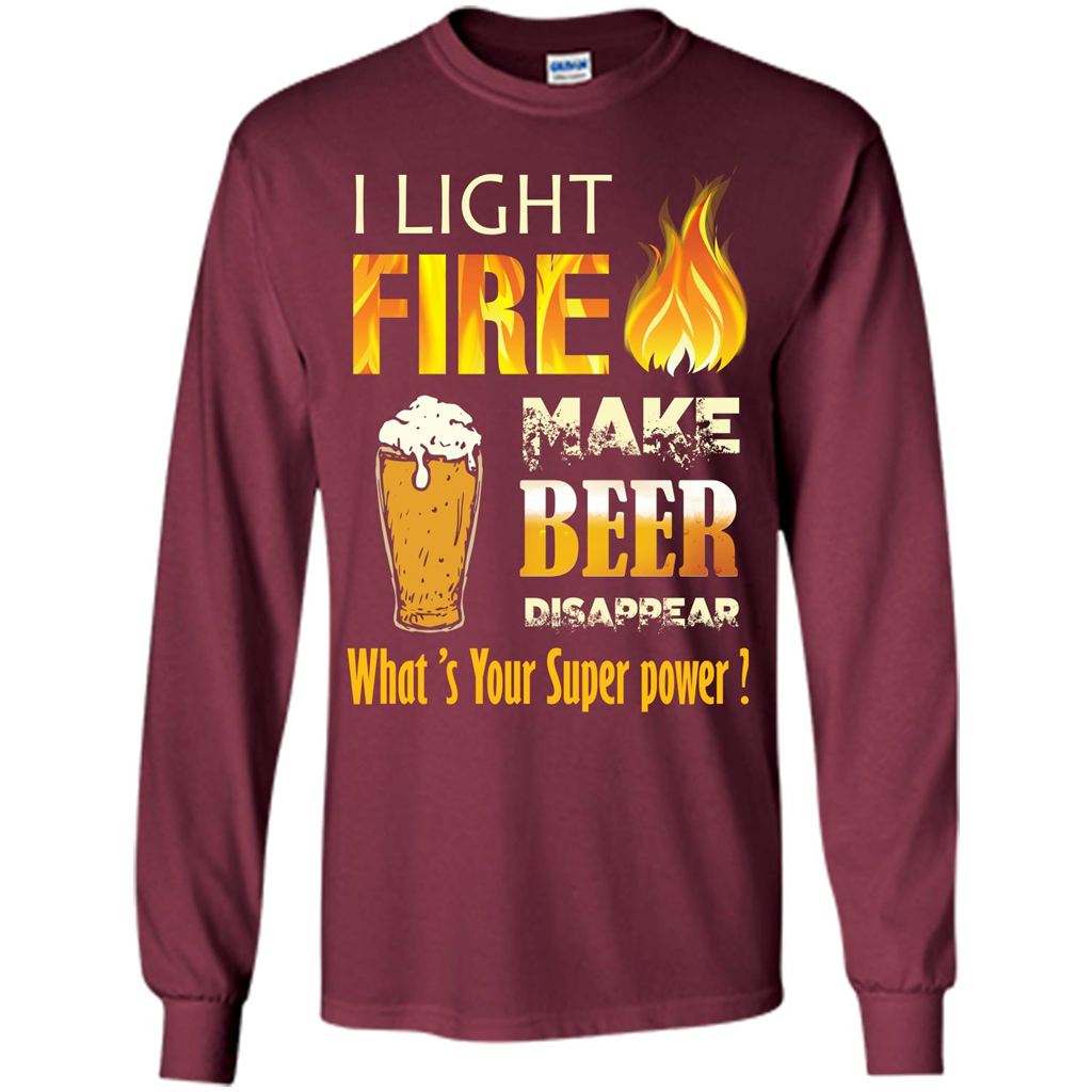 Beer T-shirt I Light Fireb Make Beer Disappear What's Your Super Power Maroon