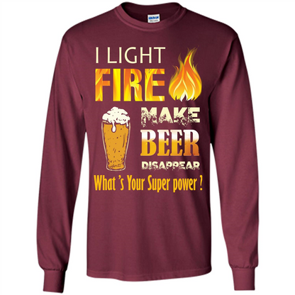 Beer T-shirt I Light Fireb Make Beer Disappear What's Your Super Power Maroon