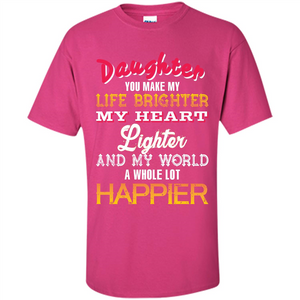 Daughter and Daddy T-shirt Daughter You Make My Life Brighter