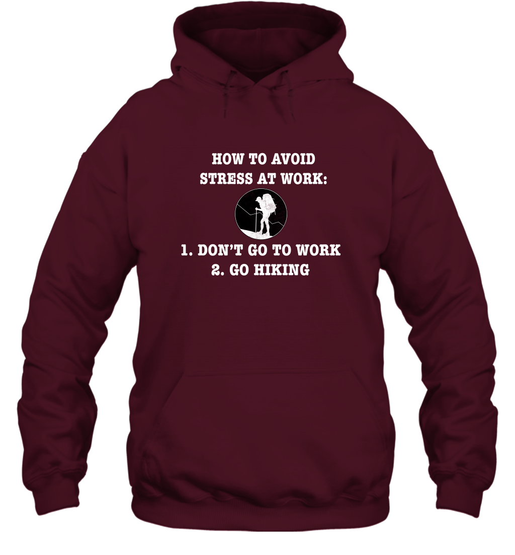 How To Avoid Stress At Work Don't Go To Work Go Hiking Shirt Hoodie Maroon