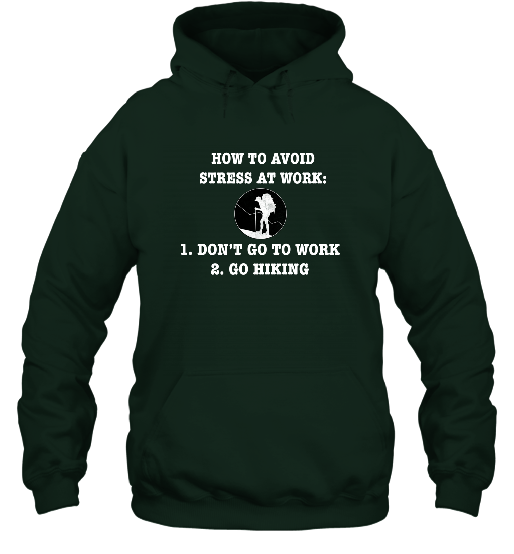 How To Avoid Stress At Work Don't Go To Work Go Hiking Shirt Hoodie Forest