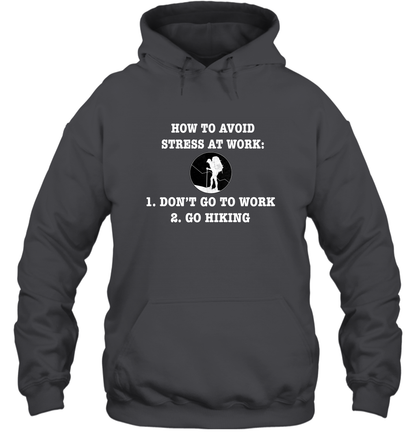 How To Avoid Stress At Work Don't Go To Work Go Hiking Shirt Hoodie Dark Heather