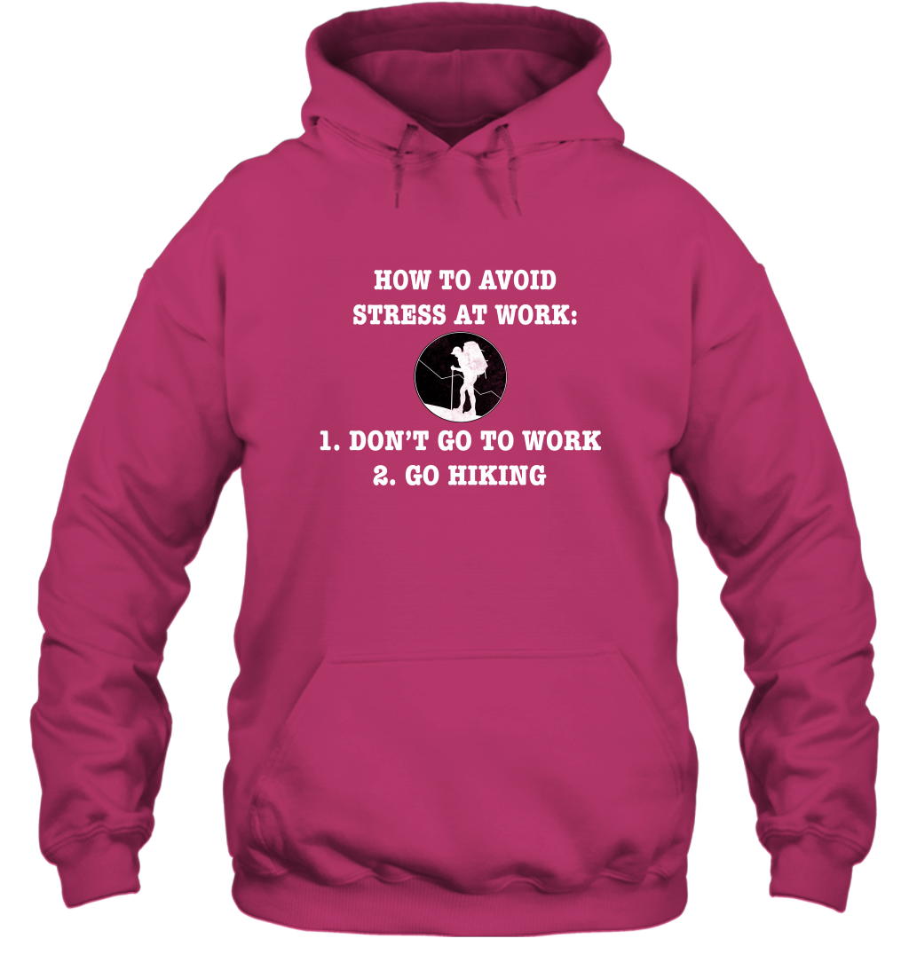 How To Avoid Stress At Work Don't Go To Work Go Hiking Shirt Hoodie Heliconia