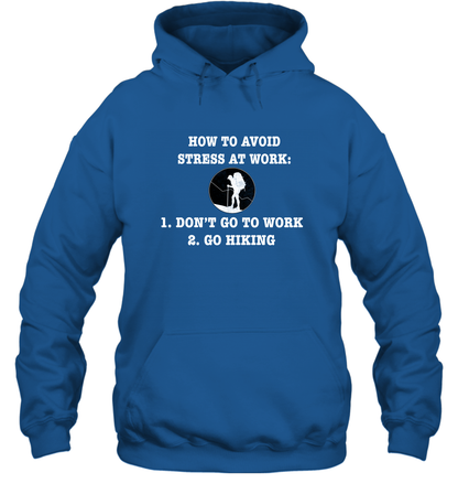 How To Avoid Stress At Work Don't Go To Work Go Hiking Shirt Hoodie Royal