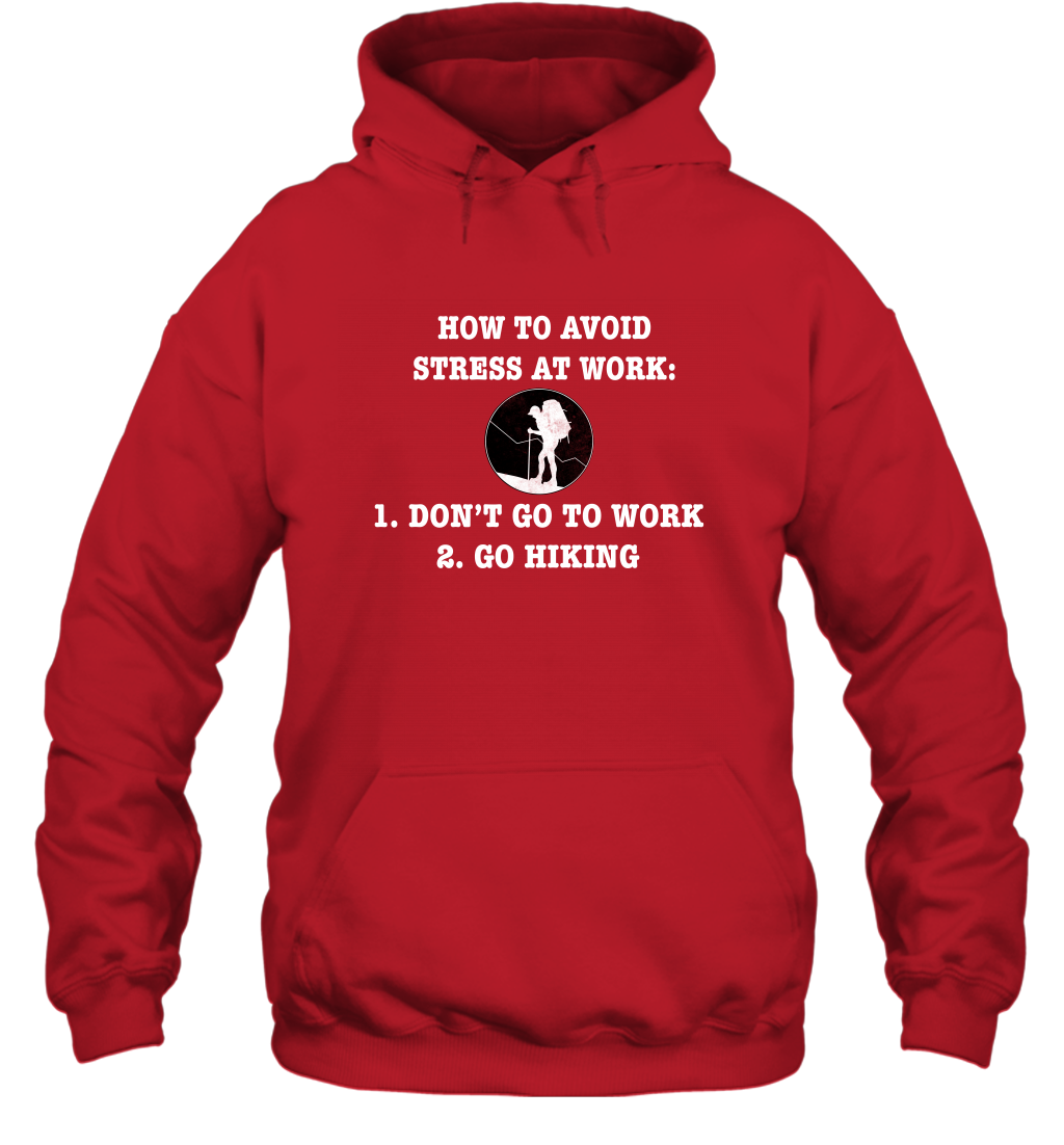 How To Avoid Stress At Work Don't Go To Work Go Hiking Shirt Hoodie Red