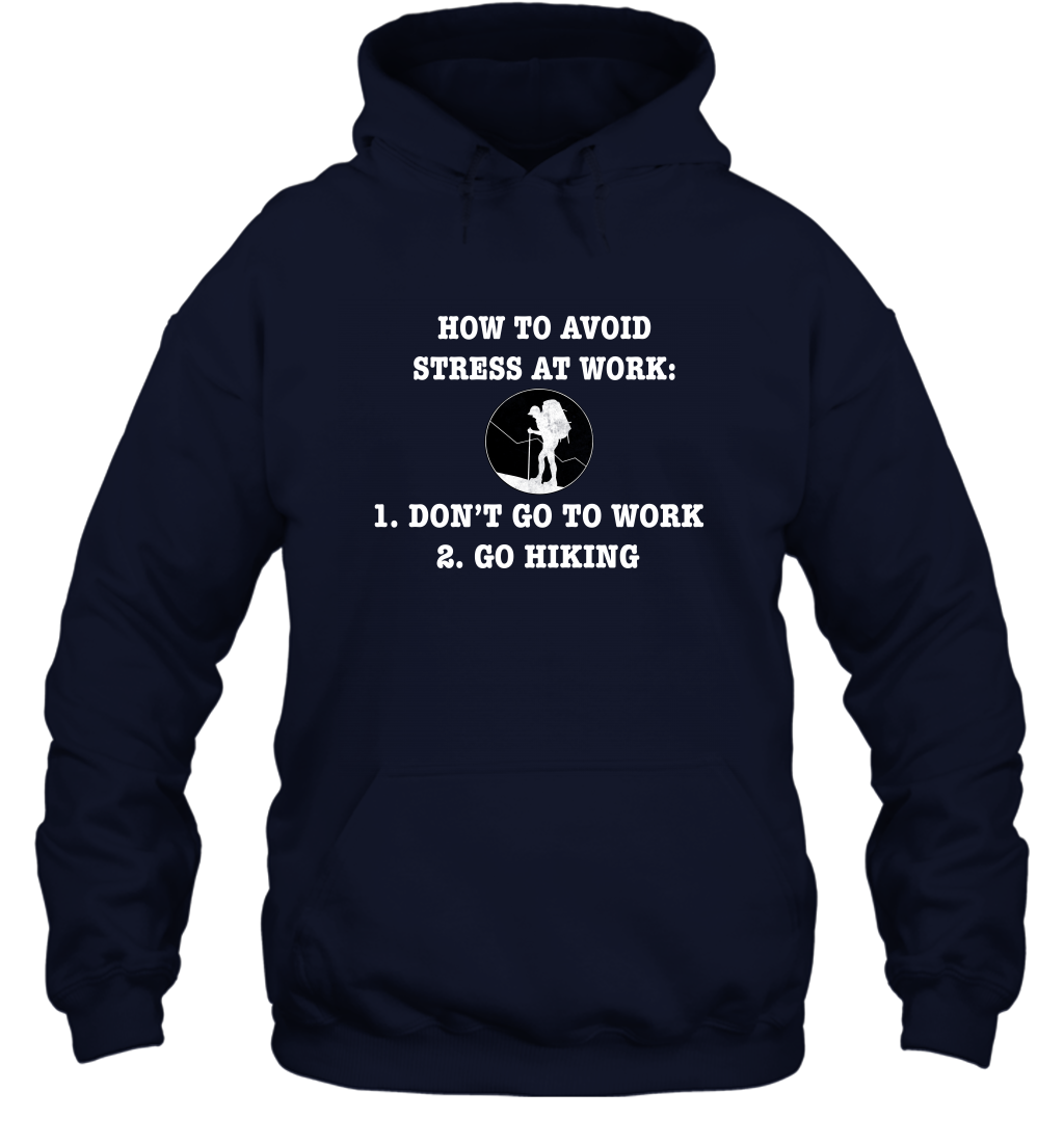 How To Avoid Stress At Work Don't Go To Work Go Hiking Shirt Hoodie Navy