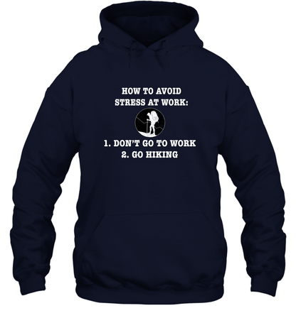 How To Avoid Stress At Work Don't Go To Work Go Hiking Shirt Hoodie Navy
