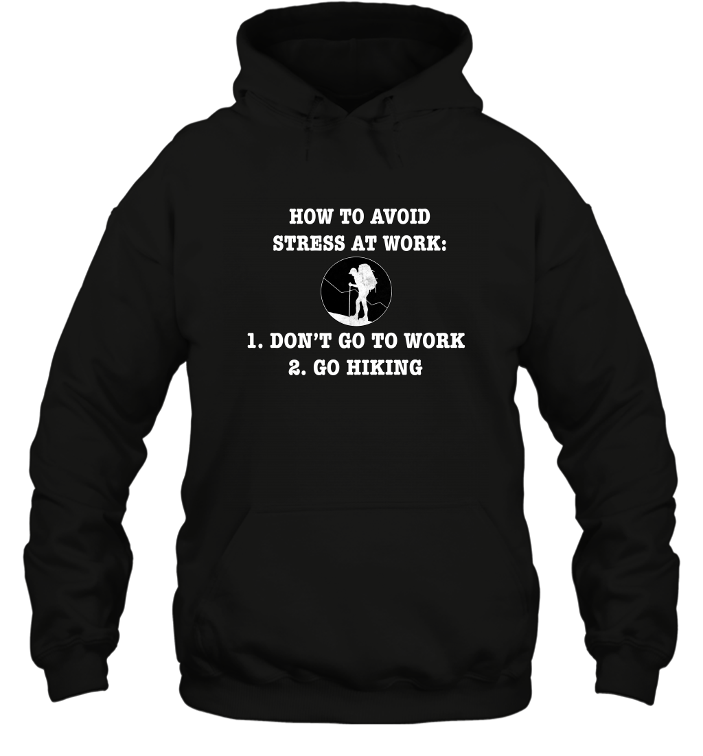 How To Avoid Stress At Work Don't Go To Work Go Hiking Shirt Hoodie Black