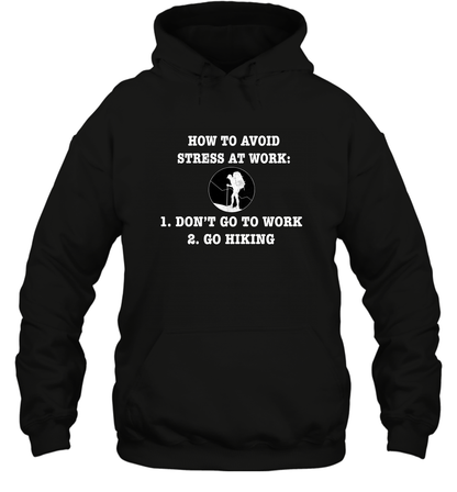 How To Avoid Stress At Work Don't Go To Work Go Hiking Shirt Hoodie Black