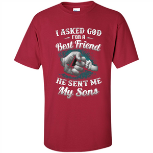 Fathers Day T-Shirts I Asked God For A Best Friend He Sent Me My Son