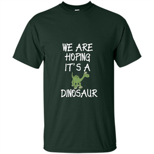 Pregnant T-shirt We Are Hoping It's A Dinosaur