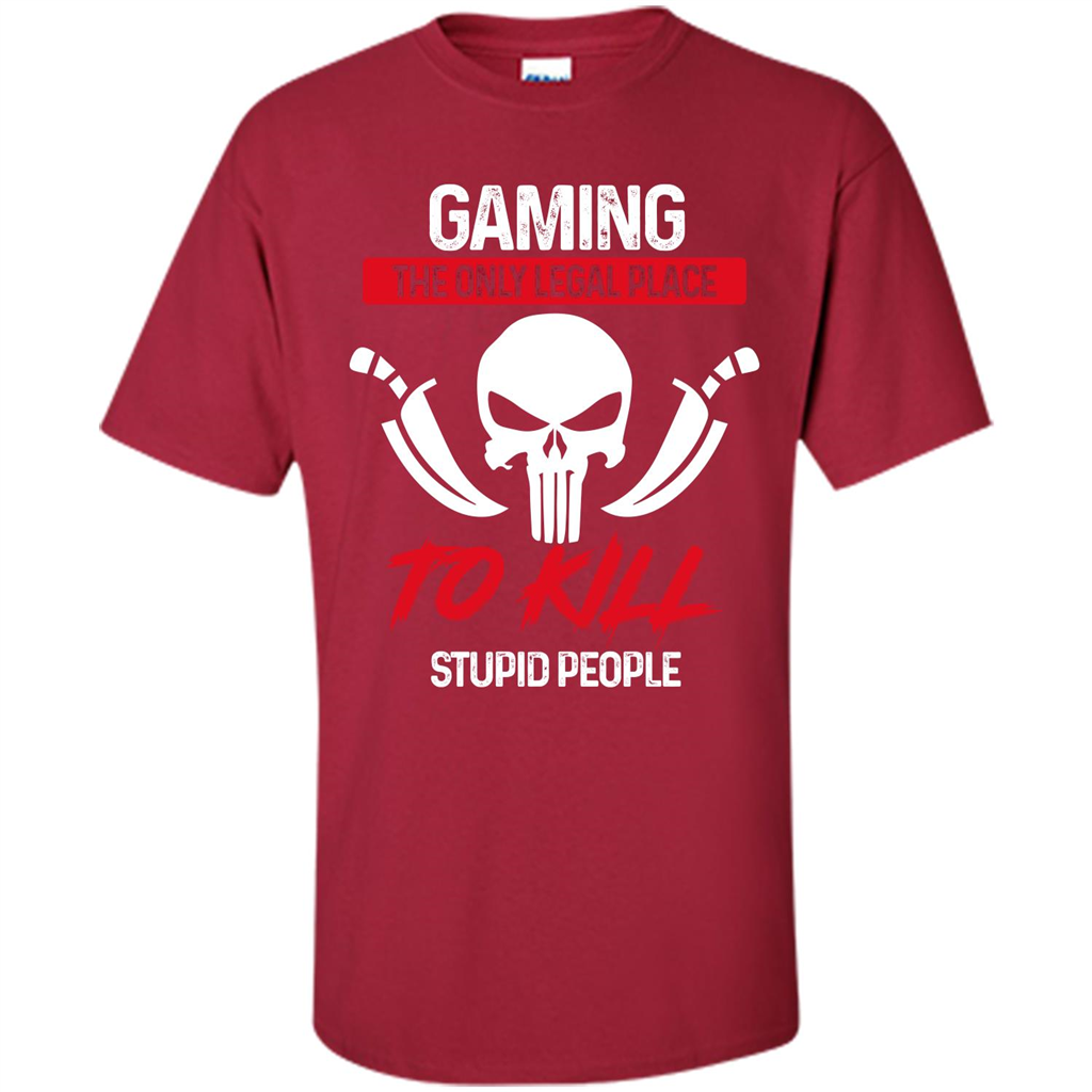 Gamer T-shirt The Only Legal Place To Kill Stupid People T-shirt Cardinal