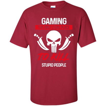 Gamer T-shirt The Only Legal Place To Kill Stupid People T-shirt Cardinal