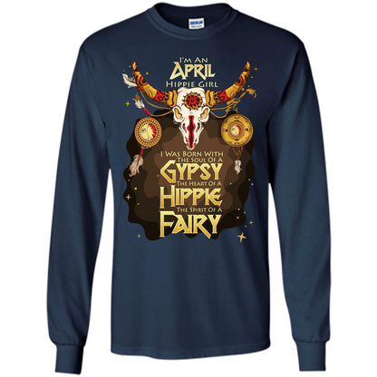 April Hippie Girl T-shirt Was Born With The Soul Of A Gypsy The Heart Of A Hippie The Spirit Of A Fairy Navy