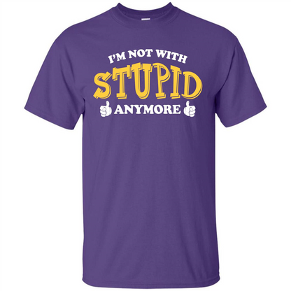 I'm Not With Stupid Anymore T-shirt Purple