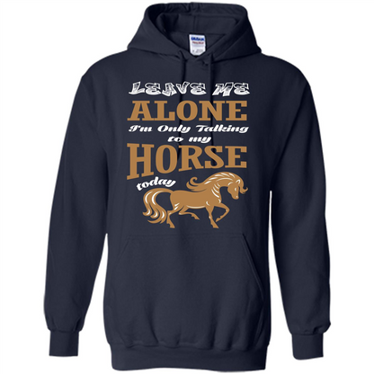Horse Lovers T-shrit Leave Me Alone I'm Only Talking To My Horse Today Navy