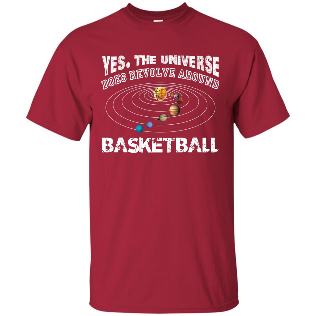 Basketball T-shirt Yes The Universe Does Revolve Around Basketball Cardinal