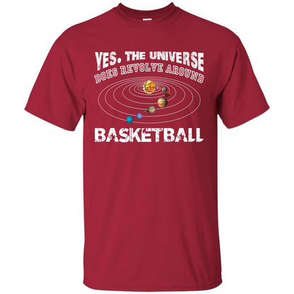 Basketball T-shirt Yes The Universe Does Revolve Around Basketball Cardinal