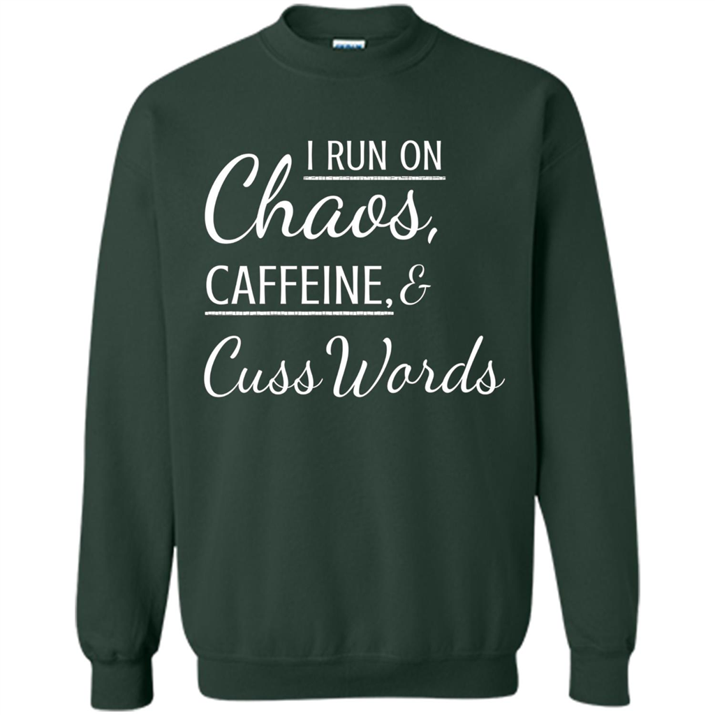 I Run On Chaos Caffeine and Cuss Words T-shirt Forest Green