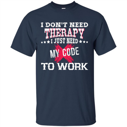 Programmer T-shirt I Just Need My Code To Work Navy