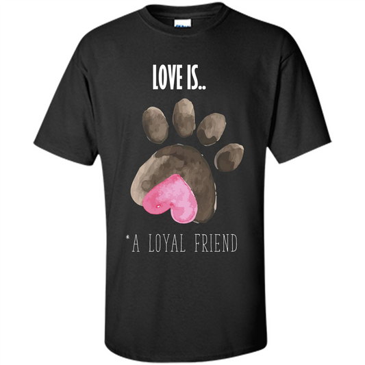 Dog Lover T-shirt Love is A loyal Friend Black