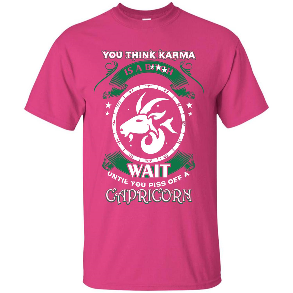 Capricorn T-shirt You Think Karma Is A Bitch T-shirt Heliconia