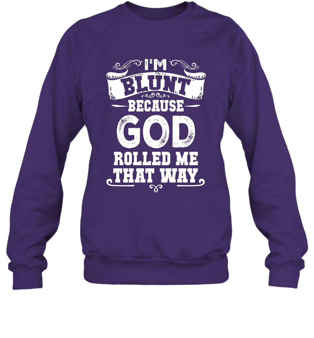 I'M Blunt Because God Rolled Me That Way Shirt Sweatshirt Sweatshirt Purple