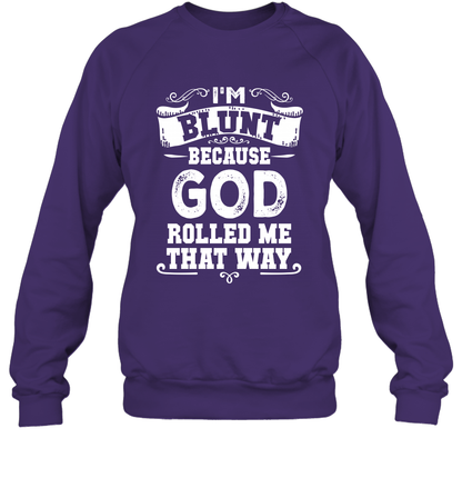 I'M Blunt Because God Rolled Me That Way Shirt Sweatshirt Sweatshirt Purple