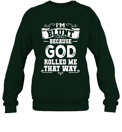 I'M Blunt Because God Rolled Me That Way Shirt Sweatshirt Sweatshirt Forest