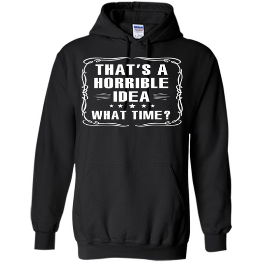 That’s A Horrible Idea What Time T-shirt Black