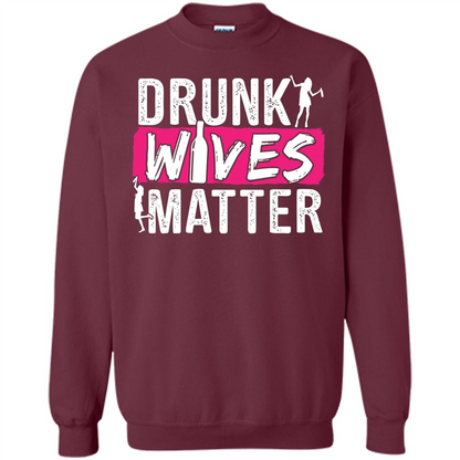 Drunk Wives Matter Funny Alcohol For Drinking Wife T-shirt Maroon