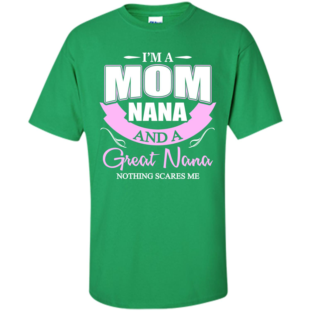 I'm A Mom Nana And A Great Nana Nothing Scares Me Irish Green