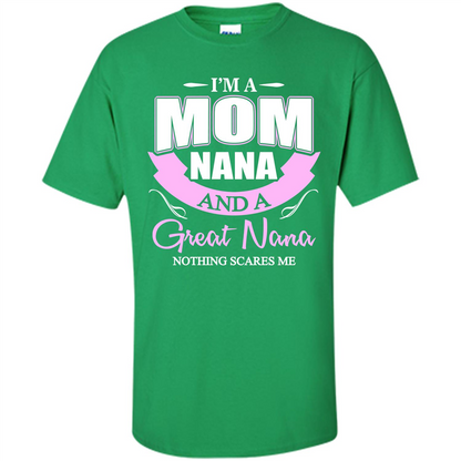 I'm A Mom Nana And A Great Nana Nothing Scares Me Irish Green