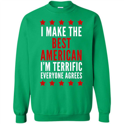 I Make The Best American T-Shirt I'm Terrific Everyone Agrees Irish Green