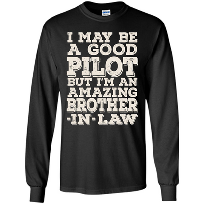 I May Be A Good Pilot But I'm An Amazing Brother-In-Law T-shirt Black