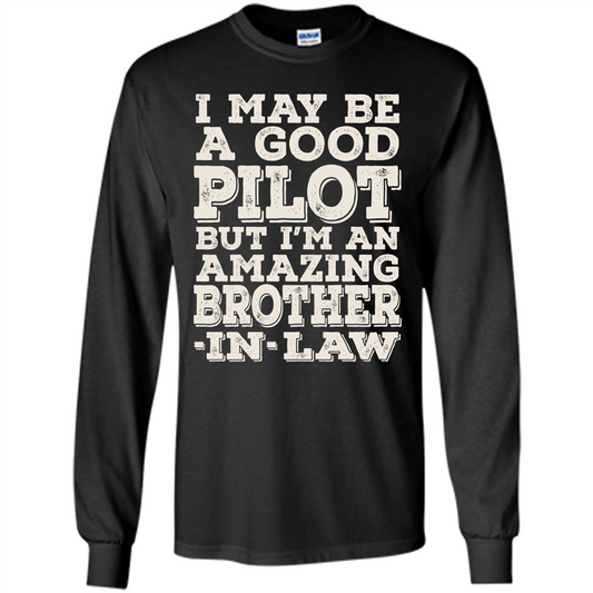 I May Be A Good Pilot But I'm An Amazing Brother-In-Law T-shirt Black