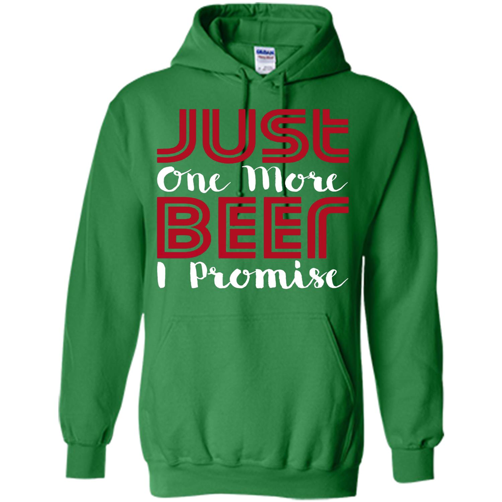Beer T-shirt Just One More Beer I Promise T-shirt Irish Green