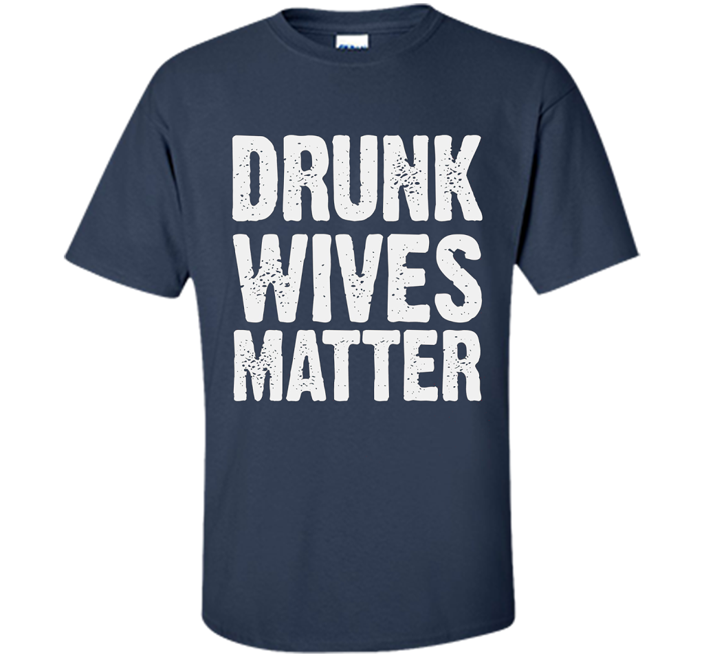 Wife T-shirt Drunk Wives Matter T-shirt Navy