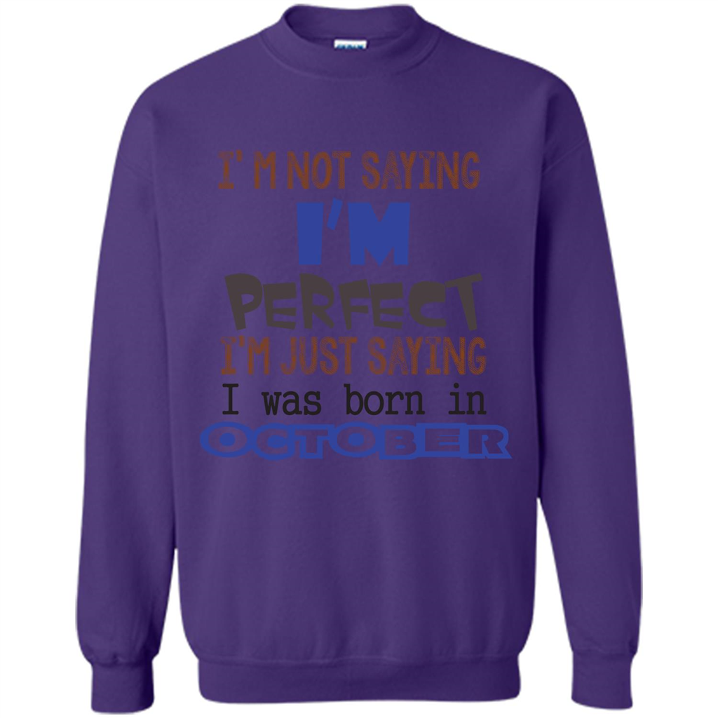I'm Not Saying I Am Perfect I'M Just Saying I Was Born In October Orange