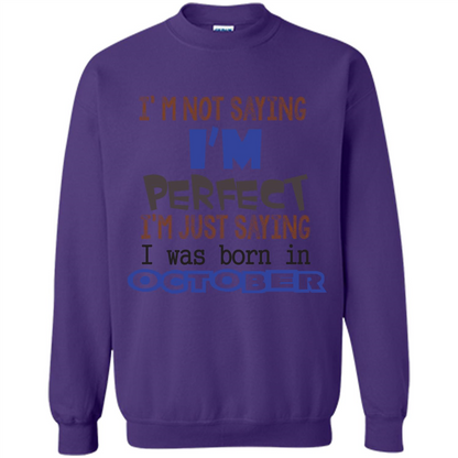 I'm Not Saying I Am Perfect I'M Just Saying I Was Born In October Orange