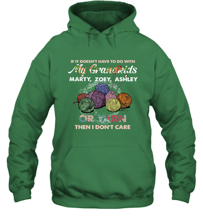 If It Doesn't Have To Do With My Grandkids Or Yarn Then I Don't Care ( Customized Name ) Hoodie Hoodie Irish