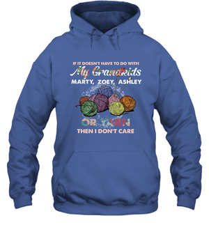 If It Doesn't Have To Do With My Grandkids Or Yarn Then I Don't Care ( Customized Name ) Hoodie
