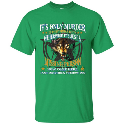 Its Only Murder If They Find A Body Otherwise T-shirt Irish Green