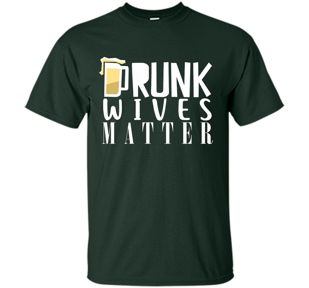 Wife T-shirt Drunk Wives Matter T-shirt Forest Green