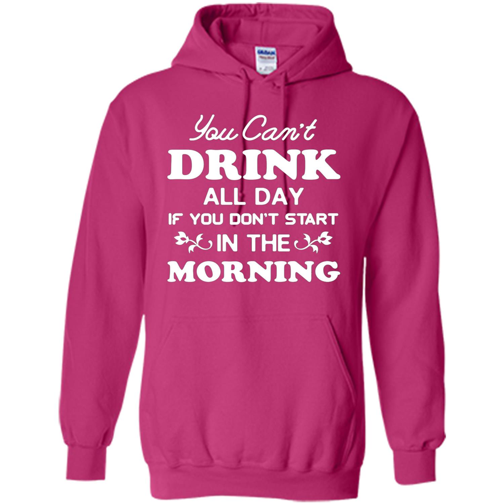 You Can't Drink All Day If You Don't Start In Morning T-Shirt Heliconia