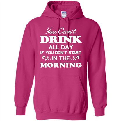 You Can't Drink All Day If You Don't Start In Morning T-Shirt Heliconia