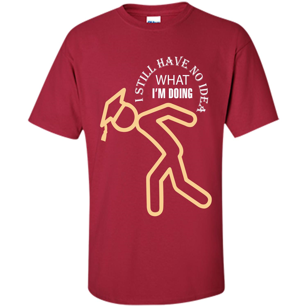 Funny Graduation T-shirt I Still Have No Idea What I‰۪m Doing Cardinal
