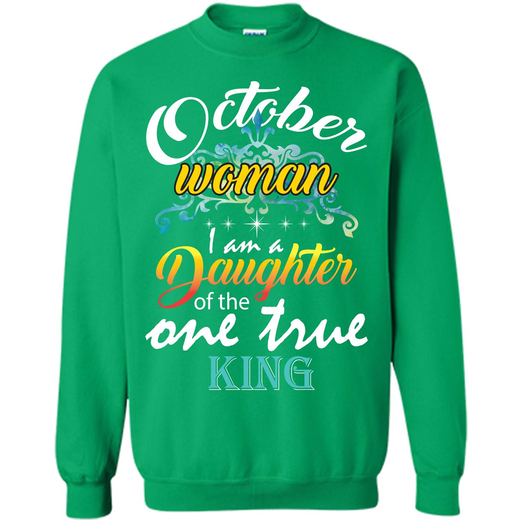 October Woman I Am A Daughter Of The One True King T-shirt Irish Green