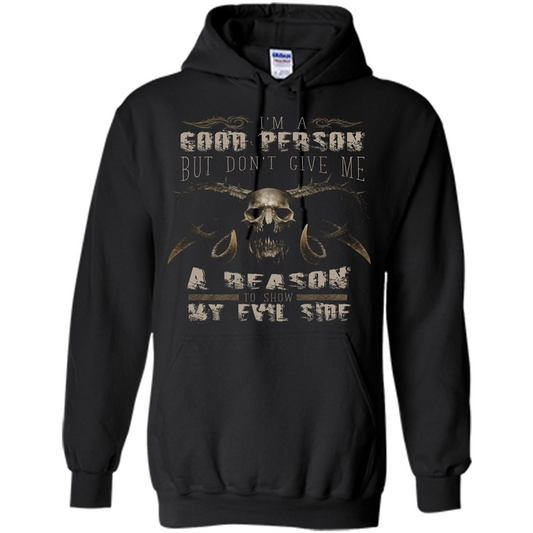 I'm A Good Person But Don't Give Me A Reason To Show My Evil Side T-shirt Black