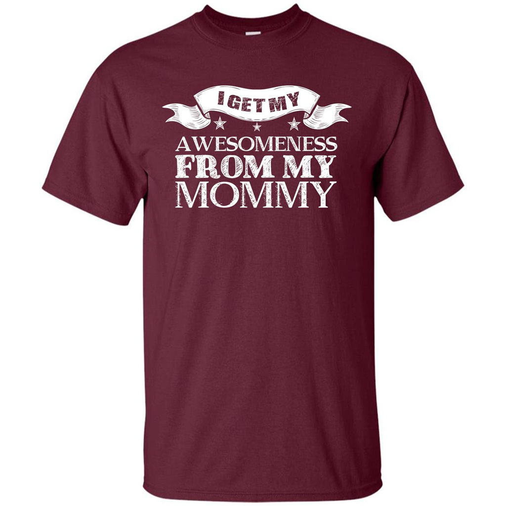 Family T-shirt I Get My Awesomeness From My Mommy Maroon